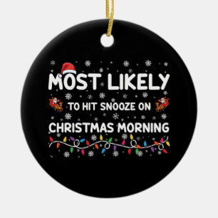 Most Likely To Hit Snooze On Christmas Morning Ceramic Ornament