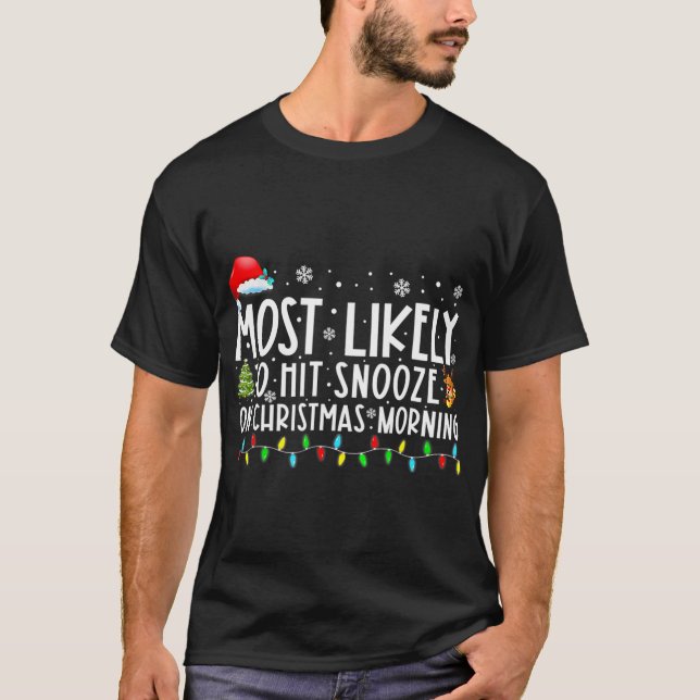 Most Likely To Hit Snooze On Christmas Morning Fun T-Shirt (Front)