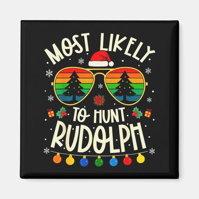 Most Likely To Hunt Rudolph Funny Matching Xmas  Magnet (Front)