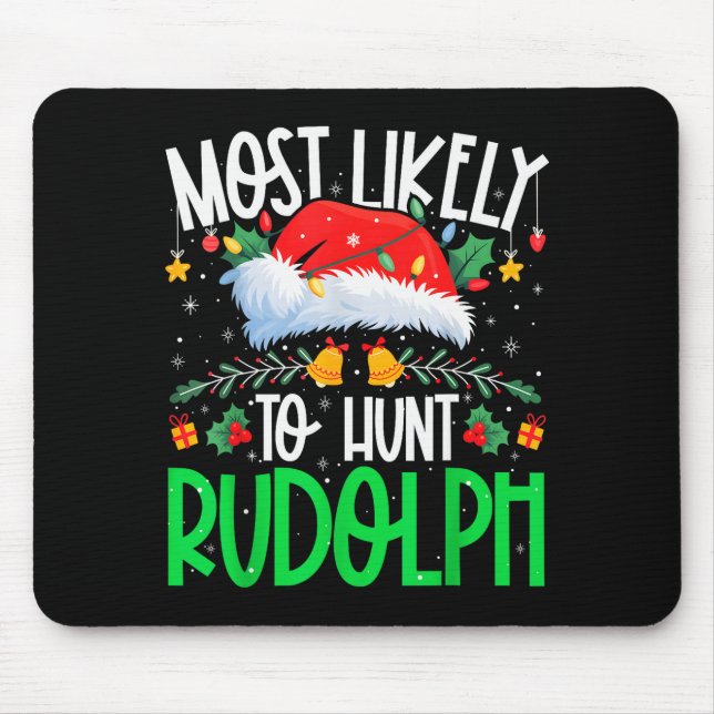Most Likely To Hunt Rudolph Funny Matching Xmas  Mouse Pad (Front)