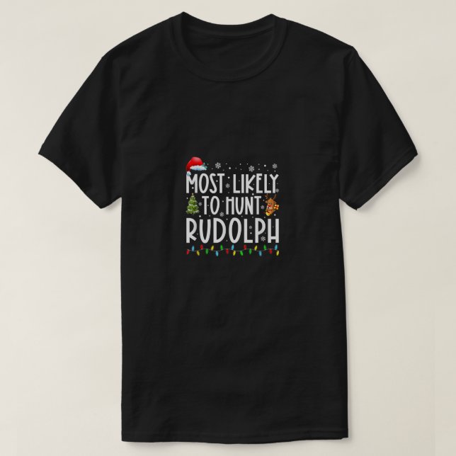 Most Likely To Hunt Rudolph Xmas Lights Funny Chri T-Shirt (Design Front)
