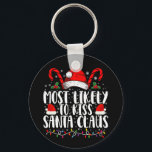 Most Likely To Kiss Santa Claus Christmas Family  Keychain<br><div class="desc">Most Likely To Kiss Santa Claus Christmas Family Funny Xmas</div>