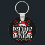 Most Likely To Kiss Santa Claus Christmas Family  Keychain<br><div class="desc">Most Likely To Kiss Santa Claus Christmas Family Funny Xmas</div>