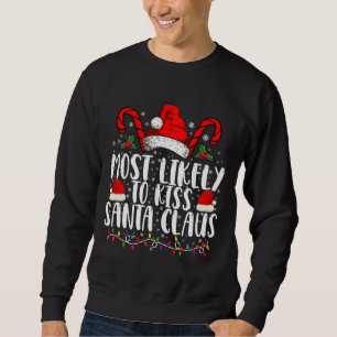 Most Likely To Kiss Santa Claus Christmas Family  Sweatshirt