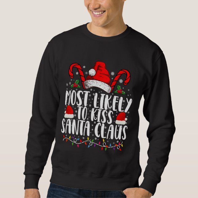 Most Likely To Kiss Santa Claus Christmas Family  Sweatshirt (Front)
