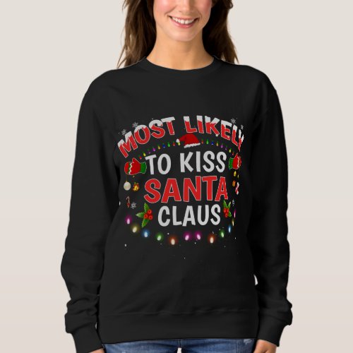 Most Likely To Kiss Santa Claus Christmas Lights H Sweatshirt