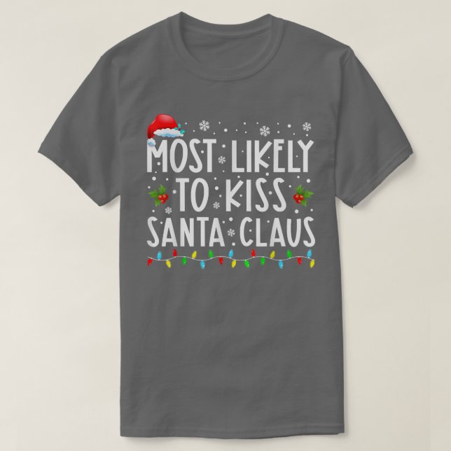 Most Likely To Kiss Santa Claus Christmas  T-Shirt (Design Front)