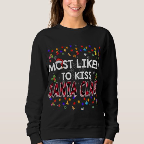 Most Likely To Kiss Santa Claus Family Christmas H Sweatshirt