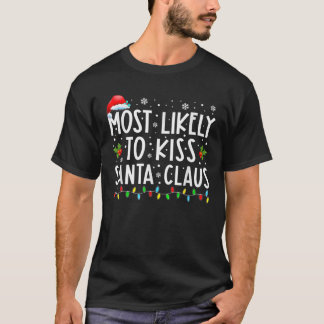 Most Likely To Kiss Santa Claus Funny Family Chris T-Shirt
