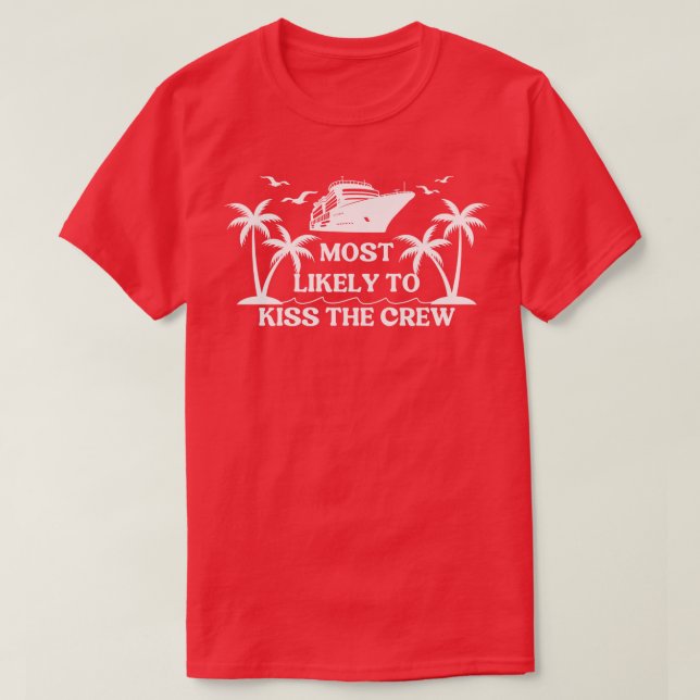 Most Likely To Kiss The Crew TShirt (Design Front)