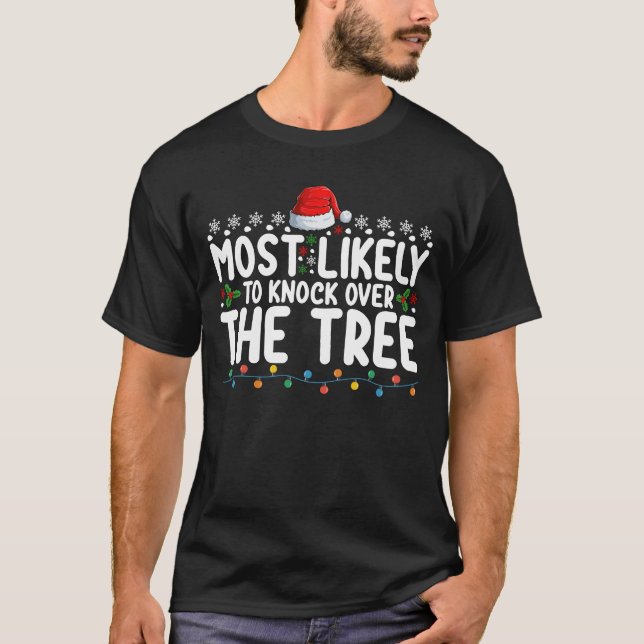 Most Likely To Knock Over The Tree Christmas T-Shirt (Front)
