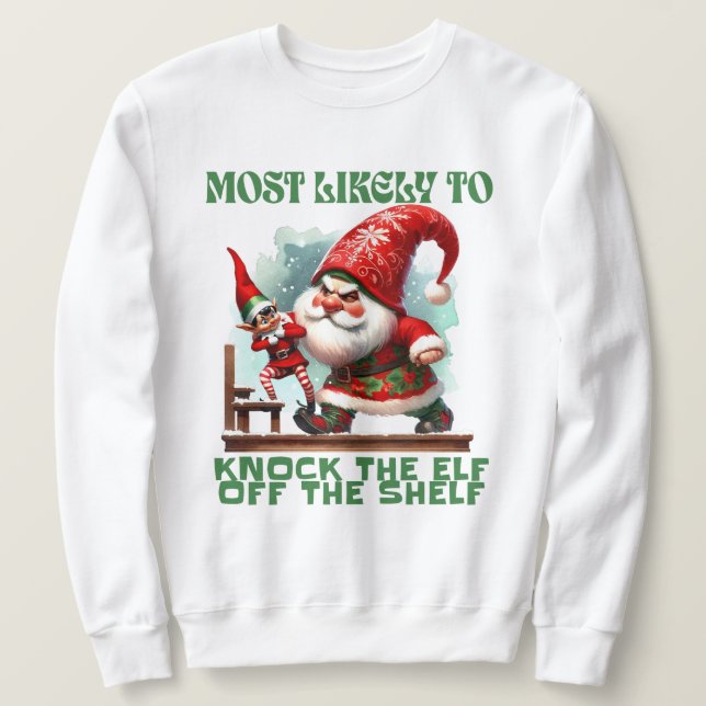 Most Likely To Knock The Elf Off The Shelf - LOL Sweatshirt (Design Front)