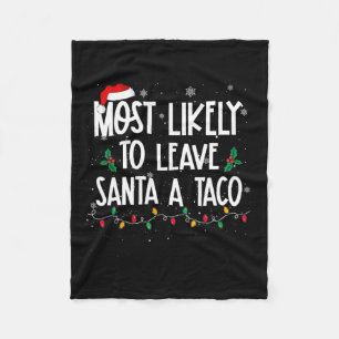 Most Likely To Leave Santa A Taco Christmas Fun Xm Fleece Blanket