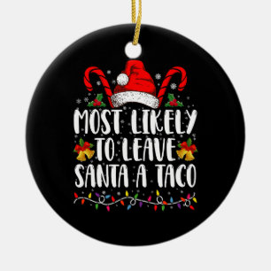 Most Likely To Leave Santa A Taco Funny Christmas Ceramic Ornament