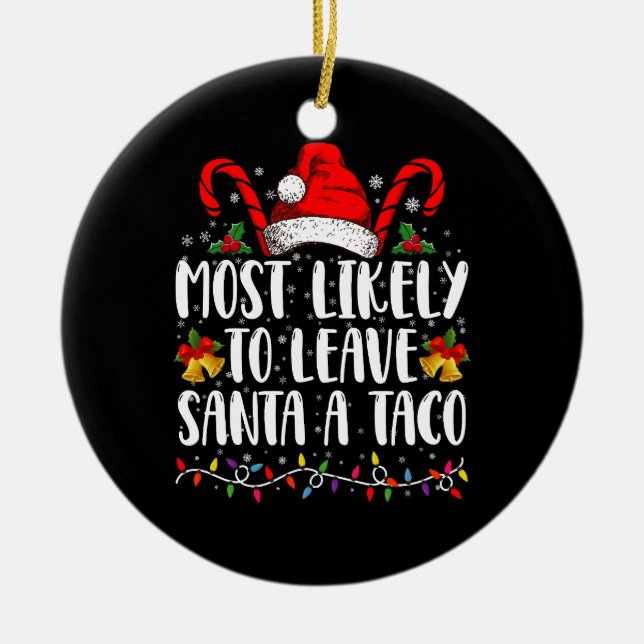 Most Likely To Leave Santa A Taco Funny Christmas  Ceramic Ornament (Front)