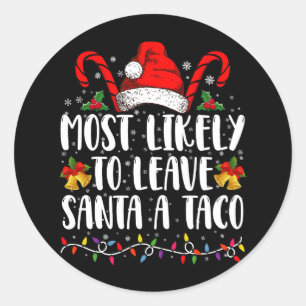 Most Likely To Leave Santa A Taco Funny Christmas  Classic Round Sticker