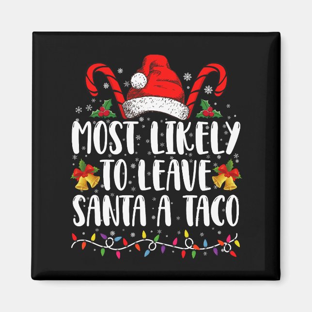 Most Likely To Leave Santa A Taco Funny Christmas  Magnet (Front)