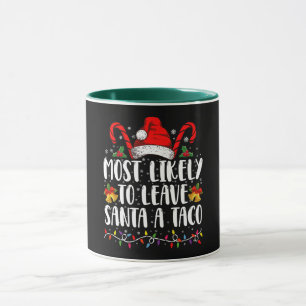 Most Likely To Leave Santa A Taco Funny Christmas  Mug