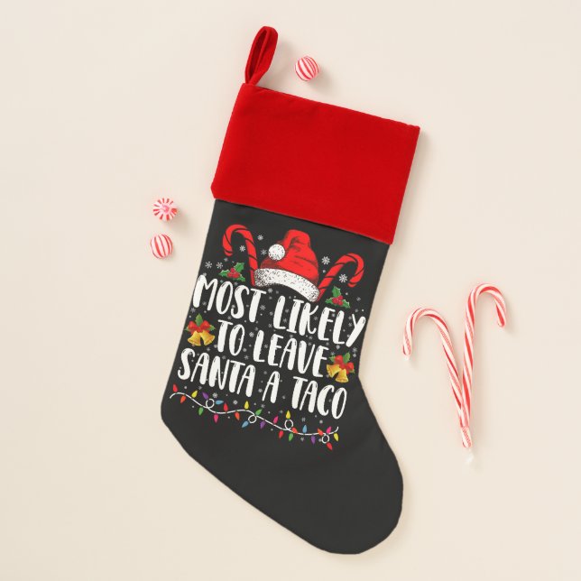 Most Likely To Leave Santa A Taco Funny Christmas  Stocking (Front)