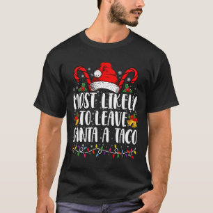 Most Likely To Leave Santa A Taco Funny Christmas T-Shirt
