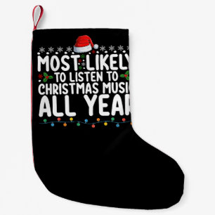 Most Likely To Listen To Christmas Music All Year Small Christmas Stocking