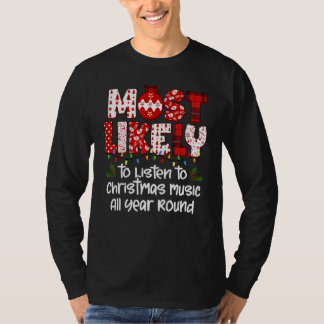 Most Likely to Listen to Christmas Music All Year  T-Shirt