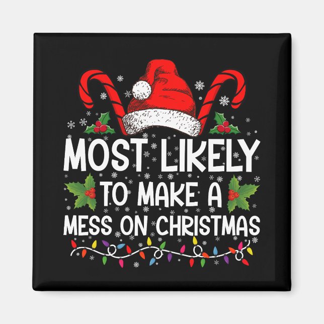 Most Likely To Make A Mess On Christmas Magnet (Front)