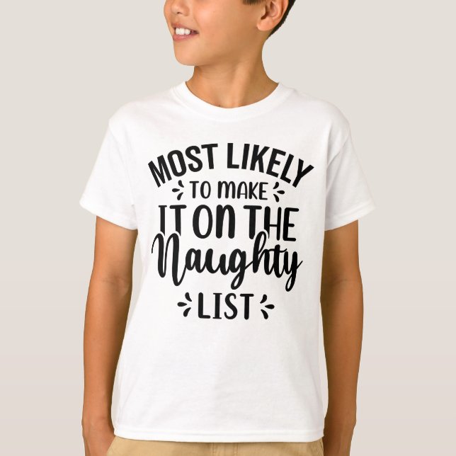 Most likely to make it on the Naughty List T-Shirt (Front)