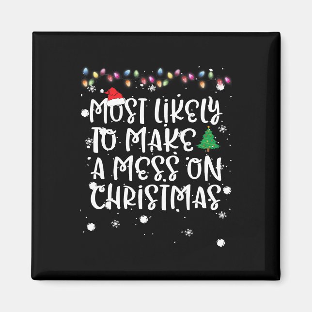 Most Likely To Make Mess On Christmas Fun Family M Magnet (Front)