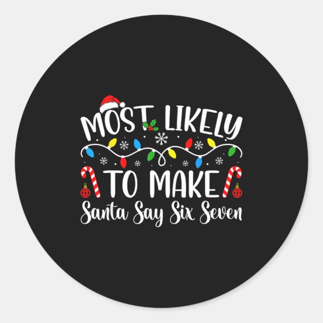 Most Likely To Make Santa Say Six Seven Funny Xmas Classic Round Sticker (Front)