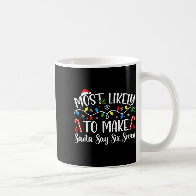 Most Likely To Make Santa Say Six Seven Funny Xmas Coffee Mug (Right)