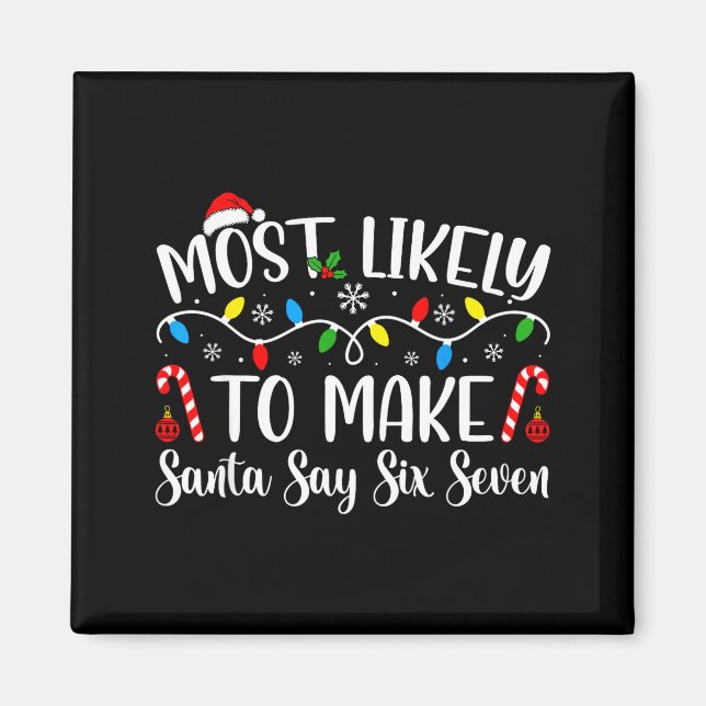 Most Likely To Make Santa Say Six Seven Funny Xmas Magnet (Front)