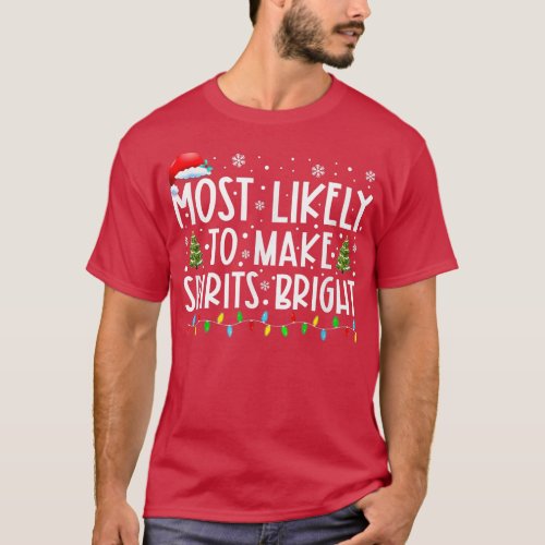 Most Likely To Make Spirits Bright Funny Christmas T_Shirt