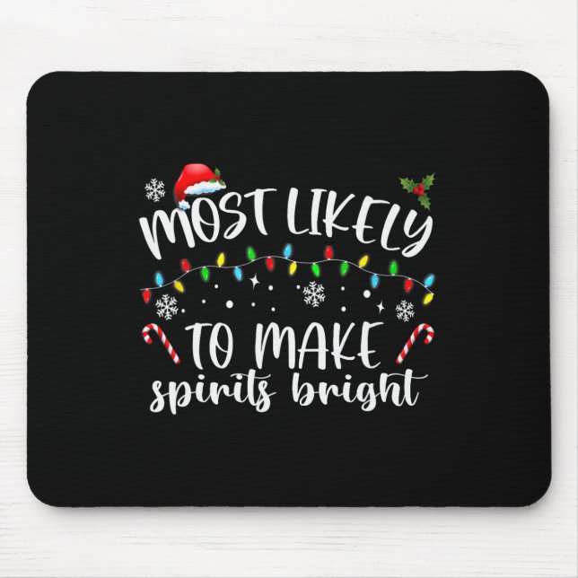 Most Likely To Make Spirits Bright  Mouse Pad (Front)