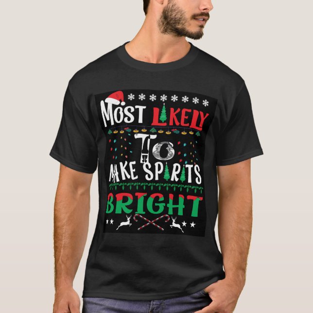 Most Likely To Make Spirits Bright T-Shirt (Front)