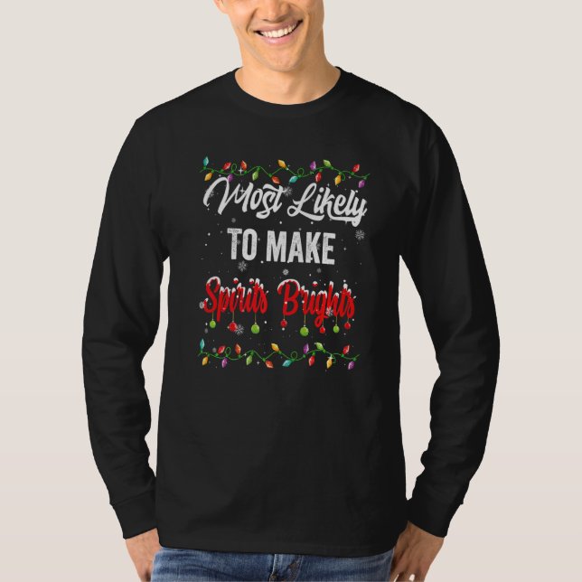Most Likely To Make Spirits Brights Family Matchin T-Shirt (Front)