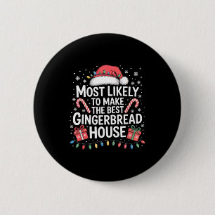 Most Likely To Make The Gingerbread House Christma Button