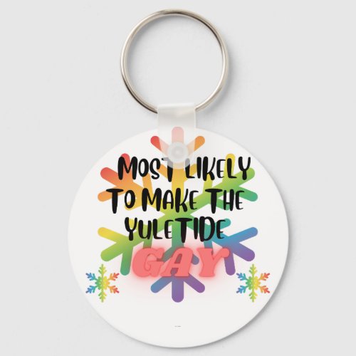 Most Likely to Make the Yuletide Gay Christmas T_S Keychain