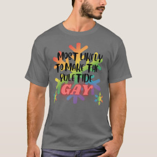 Most Likely to Make the Yuletide Gay Christmas T-Shirt