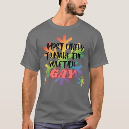 Most Likely to Make the Yuletide Gay Christmas T_Shirt