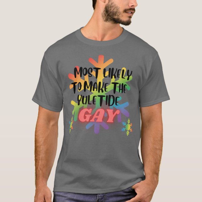 Most Likely to Make the Yuletide Gay Christmas T-Shirt (Front)