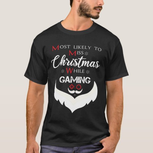 Most Likely To Miss Christmas While Gaming _ Funny T_Shirt