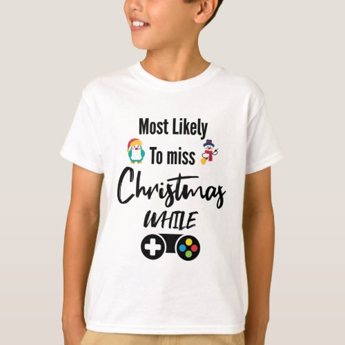 Most Likely To Miss christmas While Gaming T_Shirt