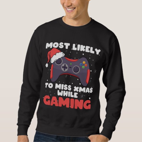 Most Likely To Miss Christmas While Gaming Xmas F Sweatshirt