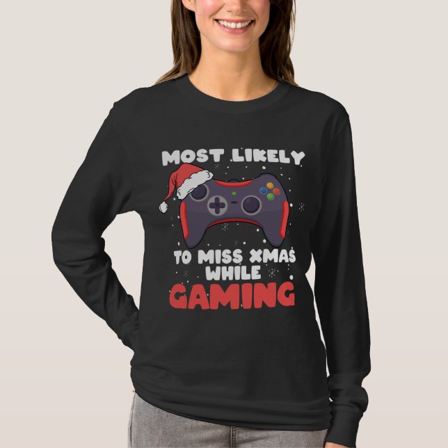 Most Likely To Miss Christmas While Gaming, Xmas F T-Shirt (Front)