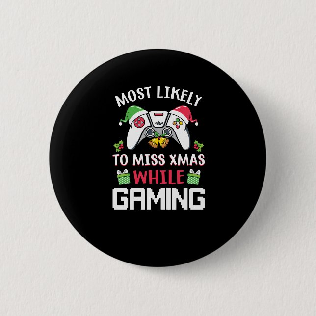 Most Likely To Miss Xmas While Gaming   Button (Front)