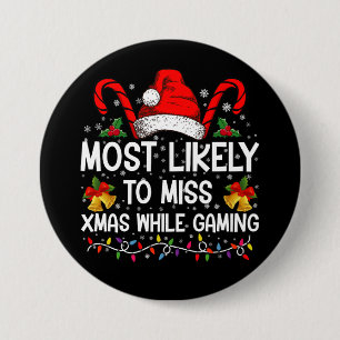 Most Likely To Miss Xmas While Gaming Christmas  Button