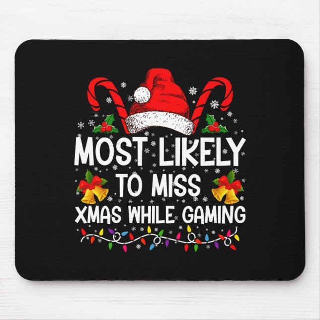 Most Likely To Miss Xmas While Gaming Christmas  Mouse Pad (Front)