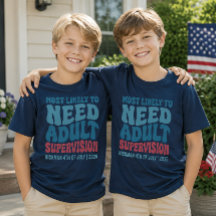 Most Likely To Need Adult Supervision Custom