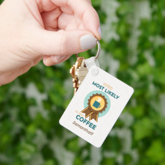 Most Likely to Need Coffee Keychain